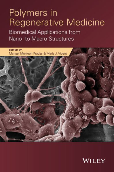 Polymers in Regenerative Medicine: Biomedical Applications from Nano- to Macro-Structures / Edition 1