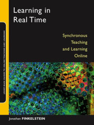 Title: Learning in Real Time: Synchronous Teaching and Learning Online, Author: Jonathan E. Finkelstein