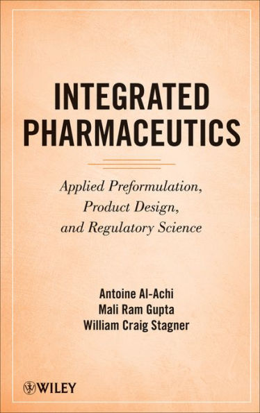 Integrated Pharmaceutics: Applied Preformulation, Product Design, and Regulatory Science / Edition 1