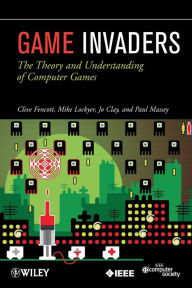 Title: Game Invaders: The Theory and Understanding of Computer Games / Edition 1, Author: Clive Fencott