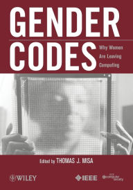 Title: Gender Codes: Why Women Are Leaving Computing / Edition 1, Author: Thomas J. Misa