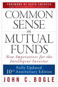 Title: Common Sense on Mutual Funds, Updated 10th Anniversary Edition, Author: John C. Bogle