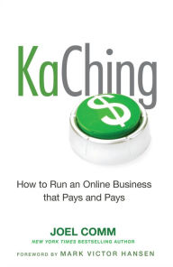 Title: KaChing: How to Run an Online Business that Pays and Pays, Author: Joel Comm