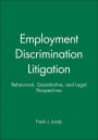 Employment Discrimination Litigation: Behavioral, Quantitative, and Legal Perspectives / Edition 1