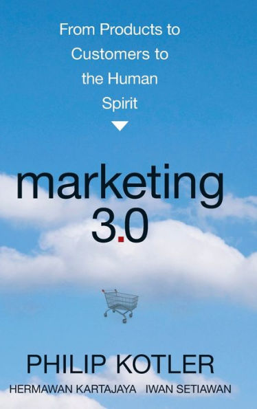 Marketing 3.0: From Products to Customers to the Human Spirit / Edition 1