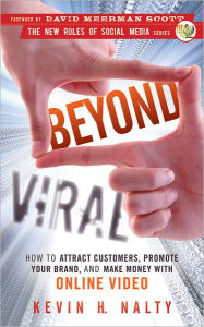 Title: Beyond Viral: How to Attract Customers, Promote Your Brand, and Make Money with Online Video, Author: Kevin Nalty