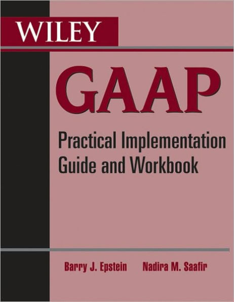 Wiley GAAP: Practical Implementation Guide and Workbook / Edition 2