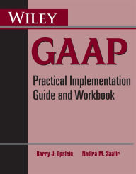 Title: Wiley GAAP: Practical Implementation Guide and Workbook, Author: Barry J. Epstein