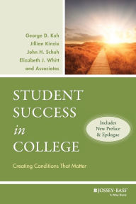 Title: Student Success in College, (Includes New Preface and Epilogue): Creating Conditions That Matter / Edition 1, Author: George D. Kuh