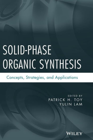 Solid-Phase Organic Synthesis: Concepts, Strategies, and Applications / Edition 1