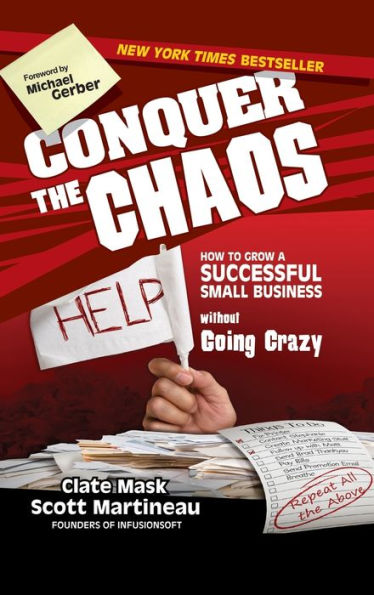 Conquer the Chaos: How to Grow a Successful Small Business Without Going Crazy