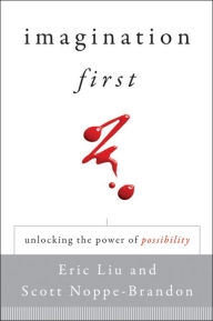 Title: Imagination First: Unlocking the Power of Possibility, Author: Eric Liu