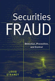 Title: Securities Fraud: Detection, Prevention, and Control / Edition 1, Author: Louis L. Straney