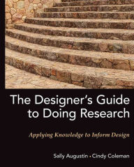 Title: The Designer's Guide to Doing Research: Applying Knowledge to Inform Design / Edition 1, Author: Sally Augustin