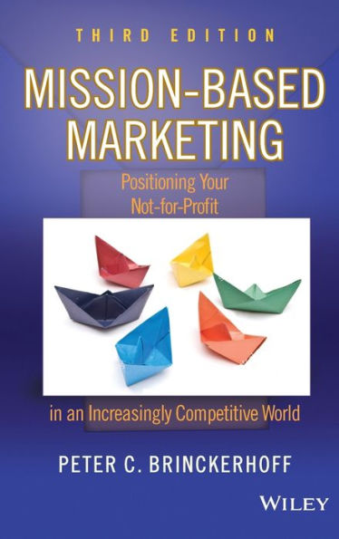 Mission-Based Marketing: Positioning Your Not-for-Profit in an Increasingly Competitive World / Edition 3