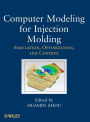 Computer Modeling for Injection Molding: Simulation, Optimization, and Control