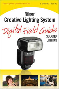 Title: Nikon Creative Lighting System Digital Field Guide, Author: J. Dennis Thomas