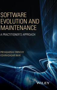 Title: Software Evolution and Maintenance: A Practitioner's Approach / Edition 1, Author: Priyadarshi Tripathy