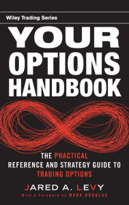 Title: Your Options Handbook: The Practical Reference and Strategy Guide to Trading Options / Edition 1, Author: Jared Levy