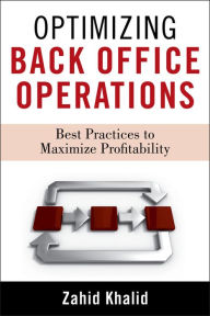 Title: Optimizing Back Office Operations: Best Practices to Maximize Profitability, Author: Zahid Khalid