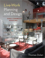 Title: Live-Work Planning and Design: Zero-Commute Housing / Edition 1, Author: Thomas Dolan