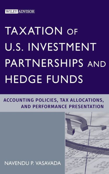 Taxation of U.S. Investment Partnerships and Hedge Funds: Accounting Policies, Tax Allocations, and Performance Presentation / Edition 1