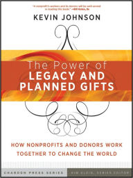 Title: The Power of Legacy and Planned Gifts: How Nonprofits and Donors Work Together to Change the World, Author: Kevin Johnson