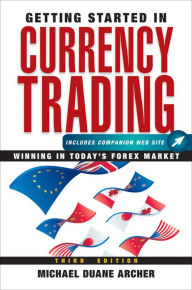 Title: Getting Started in Currency Trading: Winning in Today's Forex Market, Author: Michael D. Archer