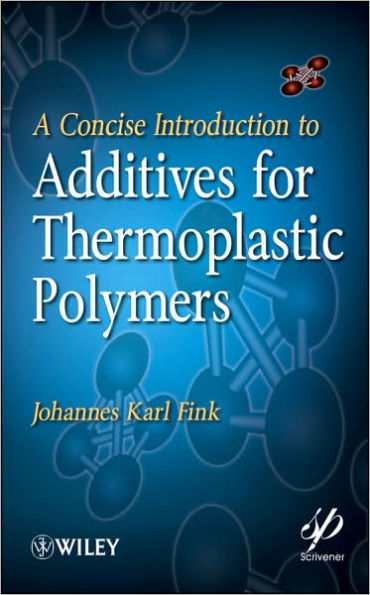 A Concise Introduction to Additives for Thermoplastic Polymers / Edition 1