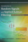 Introduction to Random Signals and Applied Kalman Filtering with Matlab Exercises / Edition 4
