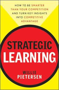 Title: Strategic Learning: How to Be Smarter Than Your Competition and Turn Key Insights into Competitive Advantage, Author: Willie Pietersen