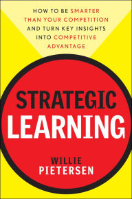Title: Strategic Learning: How to Be Smarter Than Your Competition and Turn Key Insights into Competitive Advantage, Author: Willie Pietersen