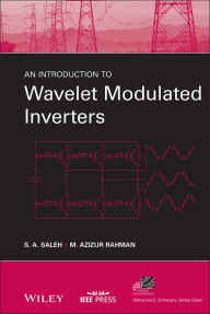 Title: An Introduction to Wavelet Modulated Inverters / Edition 1, Author: S. A. Saleh