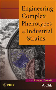 Title: Engineering Complex Phenotypes in Industrial Strains / Edition 1, Author: Ranjan Patnaik