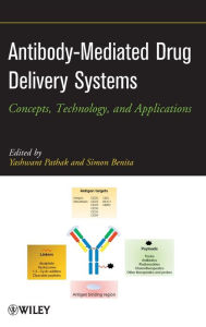 Title: Antibody-Mediated Drug Delivery Systems: Concepts, Technology, and Applications / Edition 1, Author: Yashwant V. Pathak