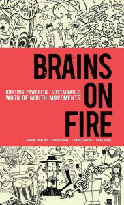 Title: Brains on Fire: Igniting Powerful, Sustainable, Word of Mouth Movements, Author: Robbin Phillips