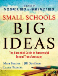 Title: Small Schools, Big Ideas: The Essential Guide to Successful School Transformation, Author: Mara Benitez