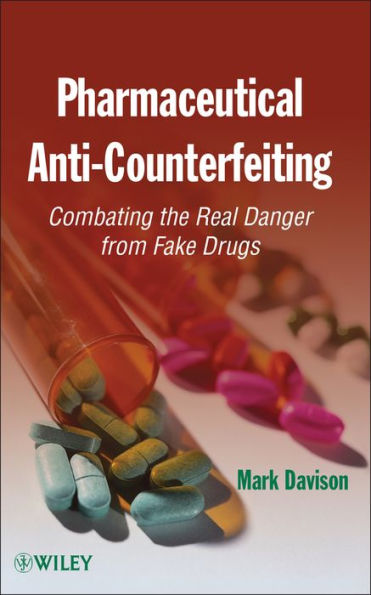 Pharmaceutical Anti-Counterfeiting: Combating the Real Danger from Fake Drugs / Edition 1