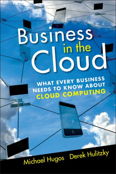 Business the Cloud: What Every Needs to Know About Cloud Computing