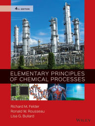 Title: Elementary Principles of Chemical Processes / Edition 4, Author: Richard M. Felder
