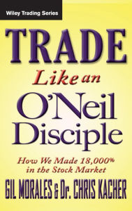 Amazon free audiobook download Trade Like an O'Neil Disciple: How We Made 18,000% in the Stock Market 9780470616536 by Gil Morales, Chris Kacher 