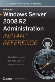 Title: Microsoft Windows Server 2008 R2 Administration Instant Reference, Author: Matthew Hester