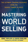 Mastering the World of Selling: The Ultimate Training Resource from the Biggest Names in Sales