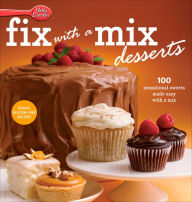 Title: Betty Crocker Fix-with-a-Mix Desserts: 100 Sensational Sweets Made Easy with a Mix, Author: Betty Crocker Editors