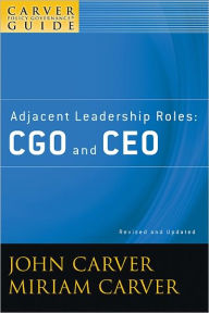 Title: A Carver Policy Governance Guide, Adjacent Leadership Roles: CGO and CEO, Author: John Carver