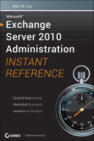 Title: Microsoft Exchange Server 2010 Administration Instant Reference, Author: Ken St. Cyr
