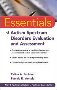 Title: Essentials of Autism Spectrum Disorders Evaluation and Assessment / Edition 1, Author: Celine A. Saulnier