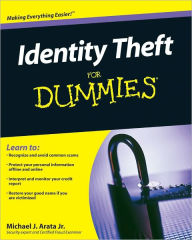 Title: Identity Theft For Dummies, Author: Michael J. Arata Jr.