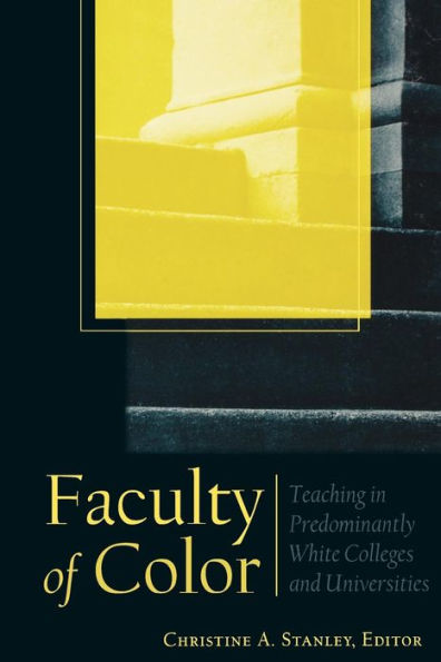 Faculty of Color: Teaching in Predominantly White Colleges and Universities / Edition 1