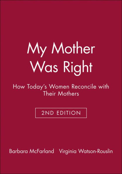 My Mother Was Right: How Today's Women Reconcile with Their Mothers